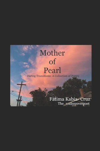 Mother of Pearl During Transitions: a Collection of Poetry