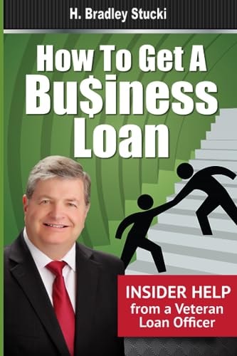 How to Get a Business Loan Insider Help from a Veteran Loan Officer