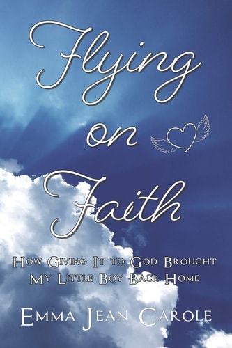 Flying on Faith How Giving It to God Brought My Little Boy Back Home