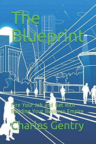 The Blueprint Fire Your Job and Get Rich Building Your Business Empire