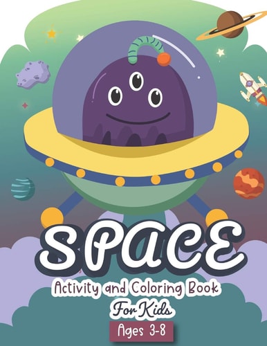 Space Activity and Coloring Book for Kids Ages 3-8 A Fun Kid Workbook Game For Learning, Solar System Coloring, Dot to Dot, Mazes, Word Search and More!