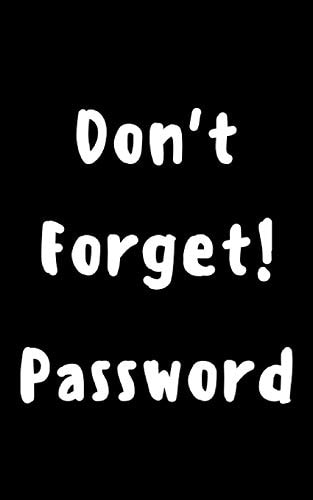 Don't Forget! Password Keep Your Usernames, Social Info, Passwords, Web Addresses and Security Question in One. So Easy & Organized