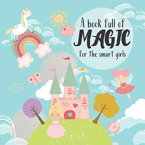 A Book Full of Magic for the Smart Girls Fairies and Unicorns Activity Book, Perfect Gift for Girls Age 4-8; Counting to 20, Spying Things, Shapes and Much More! Shiny, Sparkle and Fun!