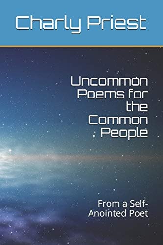 Uncommon Poems for the Common People From a Self-Anointed Poet