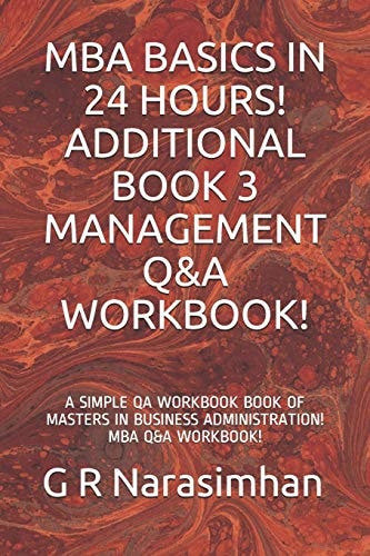 MBA Basics in 24 Hours! Additional Book 3 Management Q&a Workbook! A Simple Qa Workbook Book of Masters in Business Administration! MBA Q&a Workbook!