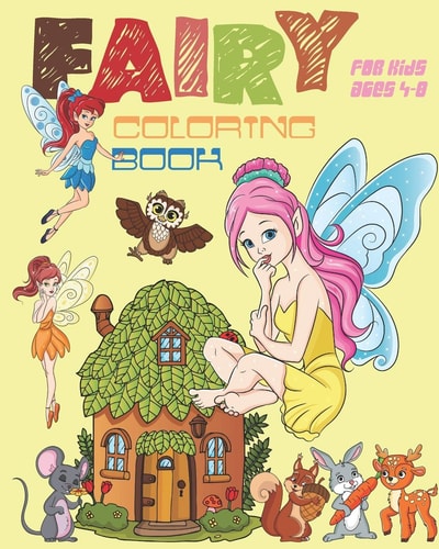 Fairy Coloring Book For Kids Ages 4-8 Fun Fairy Coloring Book Featuring Woodland Creatures, Magical Fairies And More