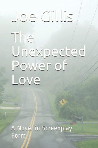 The Unexpected Power of Love A Novel in Screenplay Form