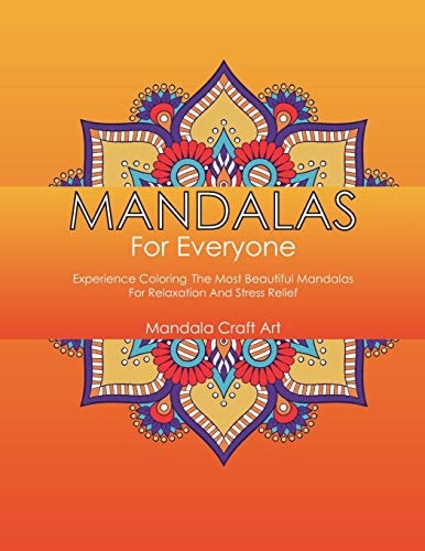 Mandalas For Everyone Experience Coloring The Most Beautiful Mandalas For Relaxation And Stress Relief (Large Size)