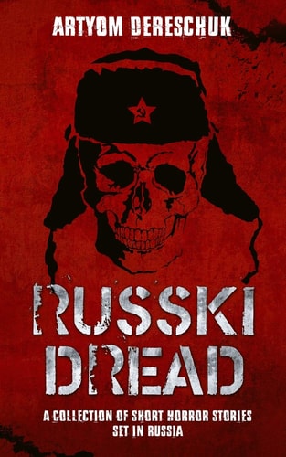 Russki Dread A Collection of Short Horror Stories Set in Russia