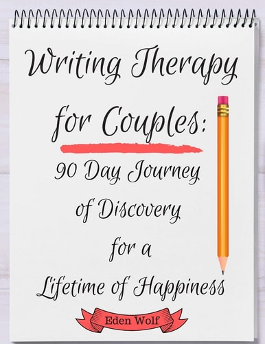 Writing Therapy for Couples 90 Day Journey of Discovery for a Lifetime of Happiness