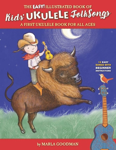 The Easy Illustrated Book of Kids' Ukulele Folk Songs A First Ukulele Book for All Ages