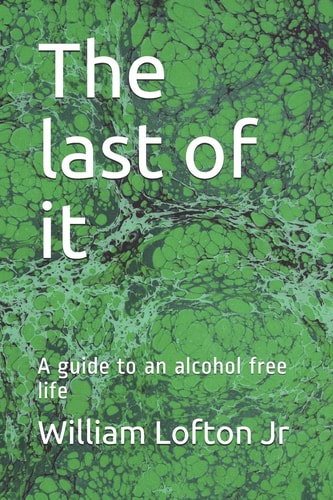 The Last of It A Guide to an Alcohol Free Life
