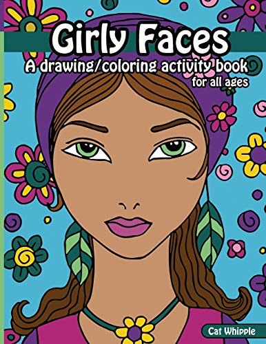 Girly Faces A Drawing/coloring Activity Book for All Ages