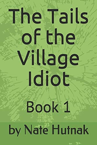 The Tails of the Village Idiot Book 1