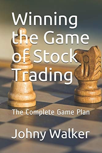 Winning the Game of Stock Trading The Complete Game Plan