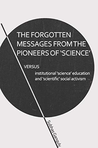 The Forgotten Messages from the Pioneers of Science Versus Institutional Science Education & Scientific Social Activism