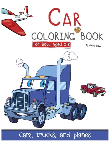 Cars Coloring Book Cars, Trucks, and Planes, Coloring Book For Boys Aged 2-8: Cars Coloring Book: Cars, Trucks, and Planes