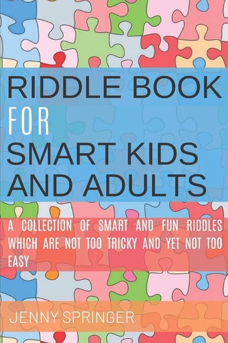 Riddle Book for Smart Kids and Adults Riddle Book with Tricky and Brain Bewildering Riddles for Teens, Adults, Kids and Riddles for Kids Age 7, 9-12