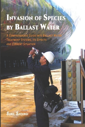 Invasion of Species by Ballast Water A Comprehensive Guide Into Ballast Water Treatment Systems, Its Effects and Current Situation