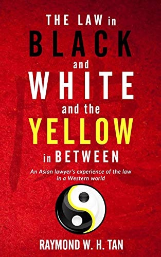 The Law in Black and White and the Yellow in Between An Asian Lawyer's Experience of the Law in a Western World