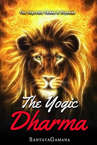 The Yogic Dharma The Supreme Yamas and Niyamas