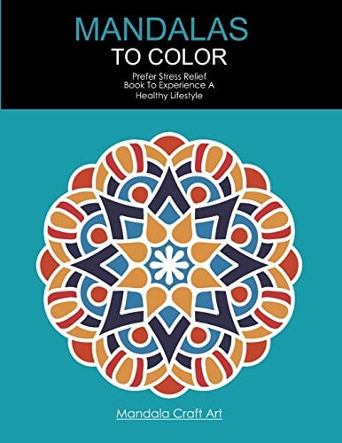 Mandalas To Color Prefer Stress Relief Book To Experience A Healthy Lifestyle (Large Size, Coloring Book For Adults )