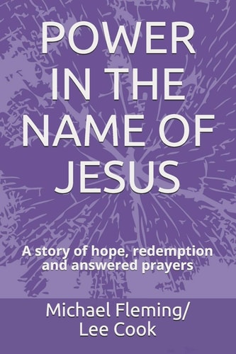 Power in the Name of Jesus A Story of Hope, Redemption and Answered Prayers