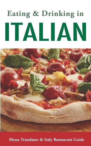Eating & Drinking in Italian Menu Translator and Italy Restaurant Guide (Europe Made Easy Travel Guides)