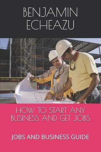 How to Start Any Business and Get Jobs Jobs and Business Guide