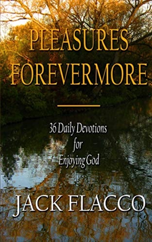 Pleasures Forevermore 36 Daily Devotions for Enjoying God