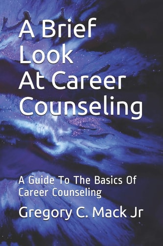 A Brief Look At Career Counseling A Guide To The Basics Of Career Counseling