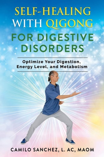 Self-Healing with Qigong for Digestive Disorders Optimize Your Digestion, Energy Level, and Metabolism
