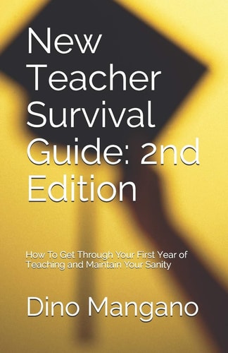 New Teacher Survival Guide 2nd Edition: How To Get Through Your First Year of Teaching and Maintain Your Sanity