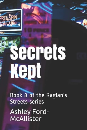 Secrets Kept Book 8 of the Raglan's Streets Series