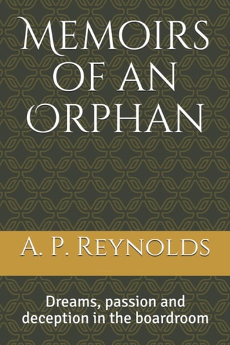 Memoirs of an Orphan Dreams, Passion and Deception in the Boardroom