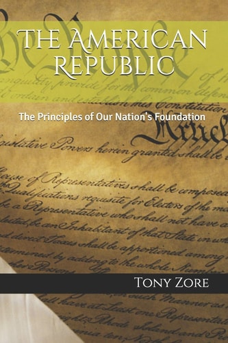 The American Republic The Principles of Our Nation's Foundation