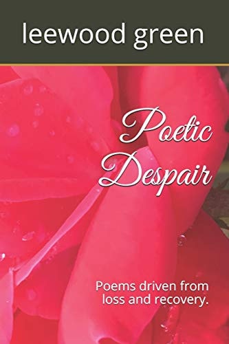 Poetic Despair Poems Driven from Loss and Recovery