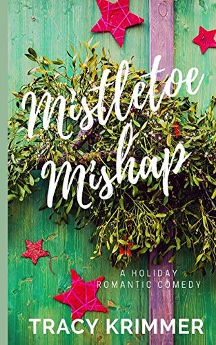 Mistletoe Mishap A Holiday Romantic Comedy