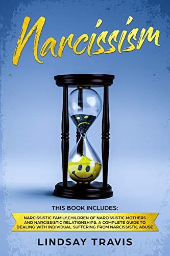 Narcissism Narcissism: This Book Includes: Narcissistic Family, Children of Narcissistic Mothers and Narcissistic Relationships.