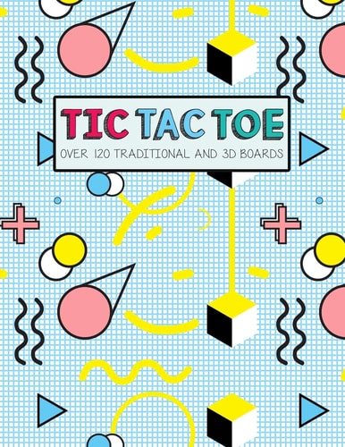 Tic Tac Toe- Over 120 Traditional and 3D Boards Jumbo Format Game Book for Kids and Adults!