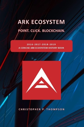 ARK Ecosystem - Point. Click. Blockchain. (a Concise ARK Ecosystem History Book)