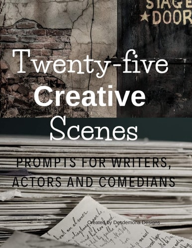 Twenty-Five Creative Scenes Prompts for Writers, Actors and Comedians