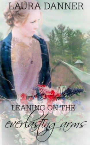 Leaning On the Everlasting Arms A Novelette