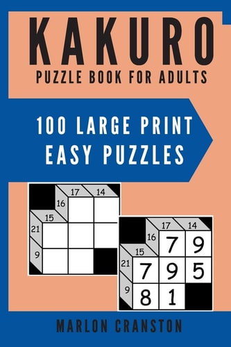 Kakuro Puzzle Book For Adults 100 Large Print Easy Puzzles for Kakuro Lovers to Solve