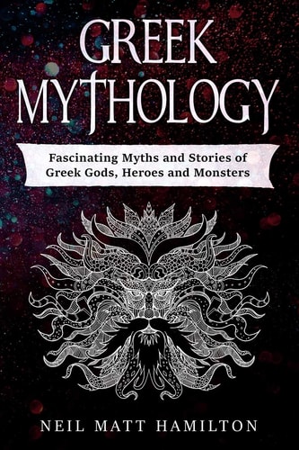 Greek Mythology Fascinating Myths and Stories of Greek Gods, Heroes and Monsters