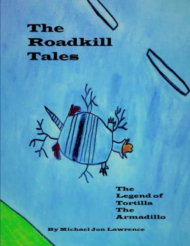 The Roadkill Tales The Legend of Tortilla the Armadillo