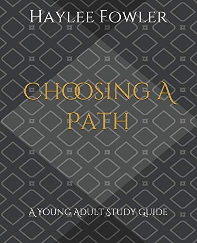 Choosing a Path A Young Adult Study Guide