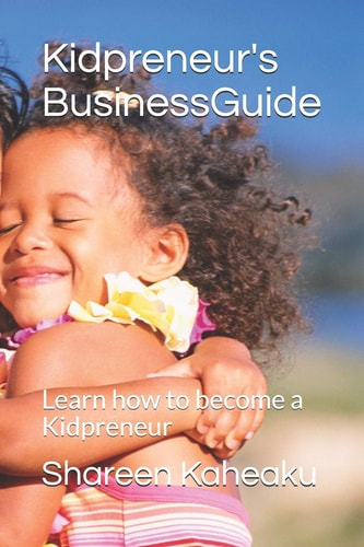 Kidpreneur's Business Guide Learn How to Become a Kidpreneur