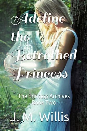 Adeline the Betrothed Princess The Princess Archives Book 2