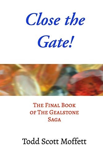 Close the Gate! The Final Book of The Gealstone Saga
